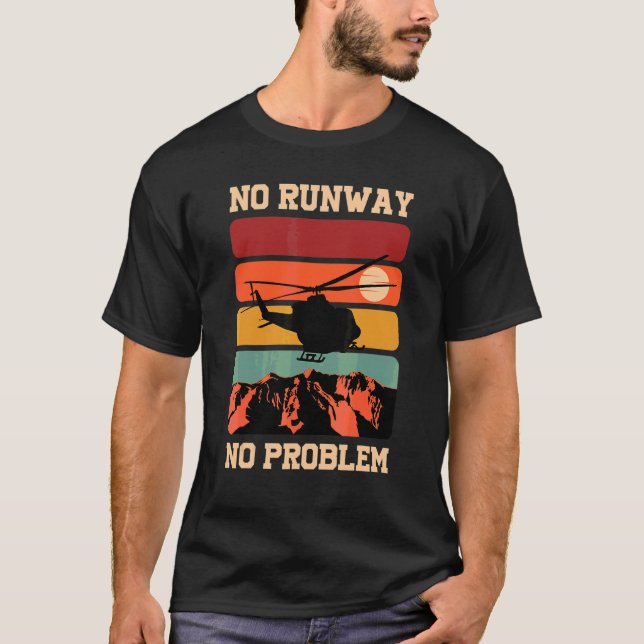 No Runway No Problem Helicopter Pilot T-Shirt (Front)