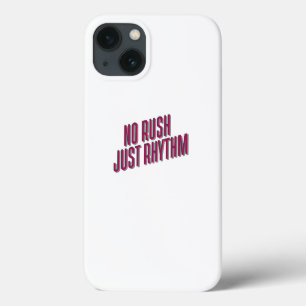 No Rush Just Rhythm iPhone 13 Case