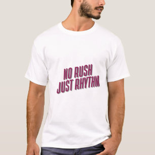 No Rush Just Rhythm T-Shirt