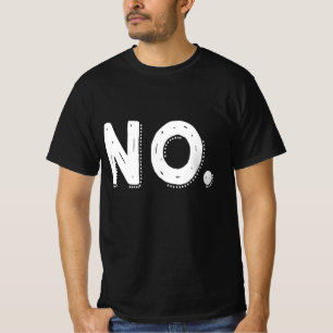 NO - Sarcastic Pessimistic saying T-Shirt