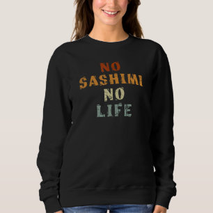 No Sashimi No Life Fan Vintage Sushi Japanese Ota Sweatshirt