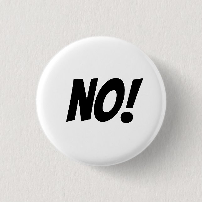 No! Say what you mean with a big NO button. 1 Inch Round Button (Front)