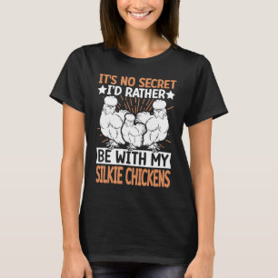 No Scecret with Silky Chicken  Bird Breeder Silkie T-Shirt