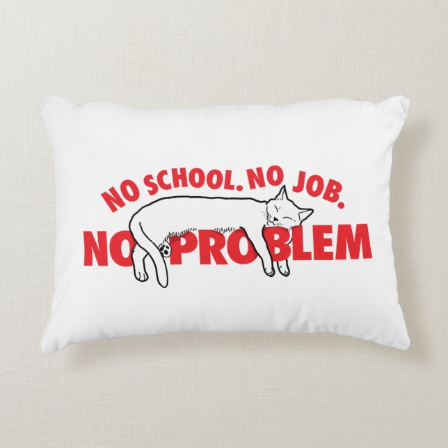 No school. No job. No problem. Accent Pillow (Front)