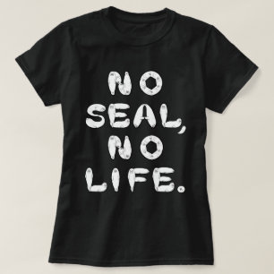 NO SEAL, NO LIFE. T-Shirt