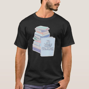 No Shelf Control Books Reader Reading Novel Story  T-Shirt