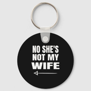 No She's Not My Wife Identity Not With Him Keychain
