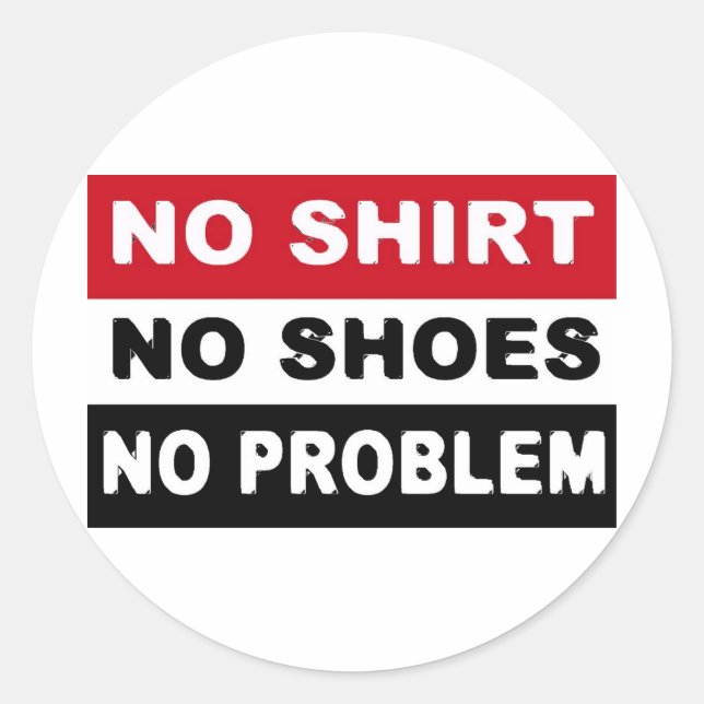 NO SHIRT - NO SHOES - NO PROBLEM CLASSIC ROUND STICKER (Front)