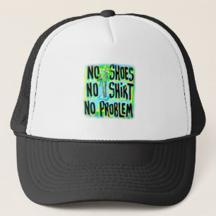 NO SHOES NO SHIRT NO PROBLEM TRUCKER HAT
