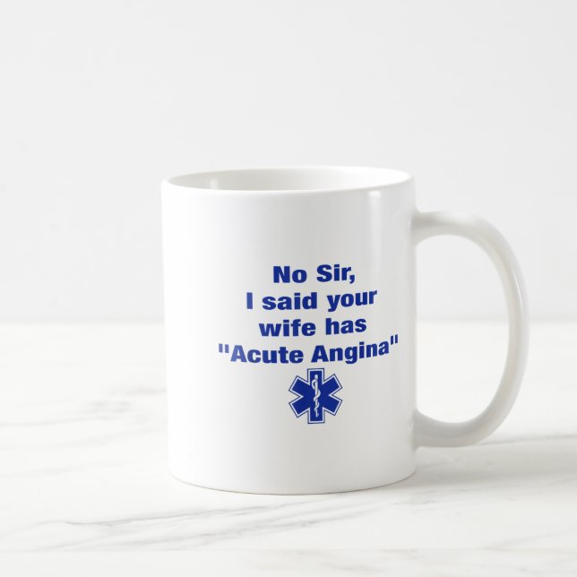 No Sir I Said Your Wife Has Acute Angina Funny Med Coffee Mug (Right)