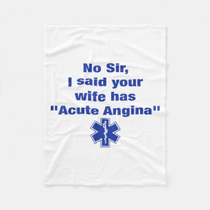 No Sir I Said Your Wife Has Acute Angina Funny Med Fleece Blanket