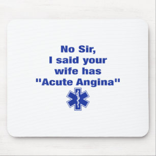 No Sir I Said Your Wife Has Acute Angina Funny Med Mouse Pad