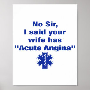 No Sir I Said Your Wife Has Acute Angina Funny Med Poster