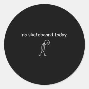 No Skateboarding Today, Sad Skater For Skateboardi Classic Round Sticker