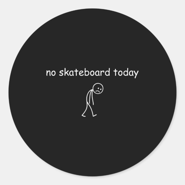 No Skateboarding Today, Sad Skater For Skateboardi Classic Round Sticker (Front)