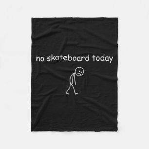 No Skateboarding Today, Sad Skater For Skateboardi Fleece Blanket