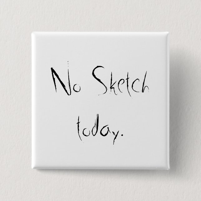 No sketch day 2 inch square button (Front)