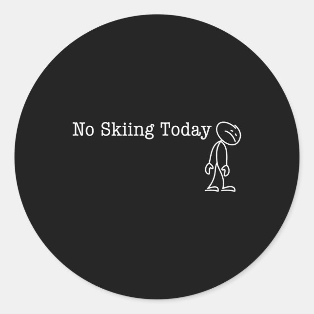 No Skiing Today Fun Humour For Skier Break Day  Classic Round Sticker (Front)