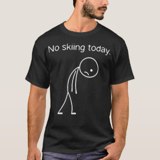 No Skiing Today Funny Winter Snow Sports Lovers T-Shirt