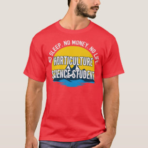 No Sleep No Money No Life Horticulture Science Stu T-Shirt