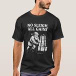 No Sleigh, All Gains - Christmas Workout Gym Santa T-Shirt<br><div class="desc">No Sleigh,  All Gains - Christmas Workout Gym Santa Claus</div>