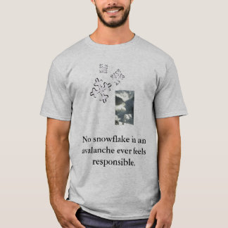 No snowflake in an avalan... T-Shirt