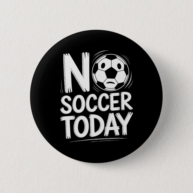 No Soccer Today  2 Inch Round Button (Front)