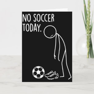 No Soccer Today Baller Funny Sad Stickman Sports L Card