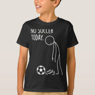 No Soccer Today Baller Funny Sad Stickman Sports L T-Shirt