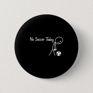 No Soccer Today Football Sad Stickman Funny  2 Inch Round Button