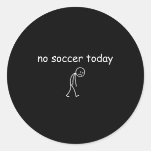 No Soccer Today, Funny Sad Player Design For Socce Classic Round Sticker