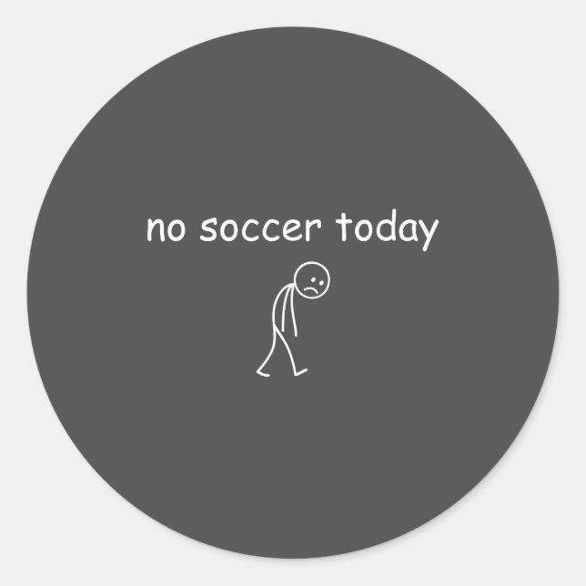 No Soccer Today, Funny Sad Player Design For Socce Classic Round Sticker (Front)