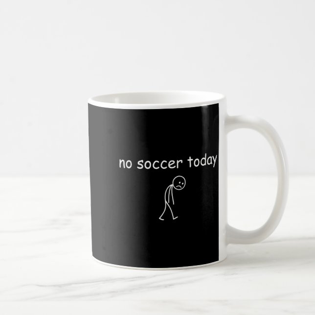 No Soccer Today, Funny Sad Player Design For Socce Coffee Mug (Right)