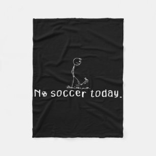 No Soccer Today Funny Sad Stick Man Soccer Player  Fleece Blanket