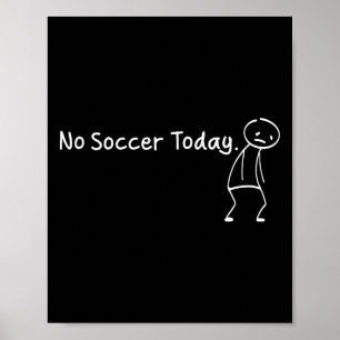No Soccer Today Funny Sad Stickman Soccerer Player Poster