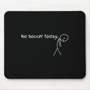 No Soccer Today Gift For Soccer Lovers Mouse Pad