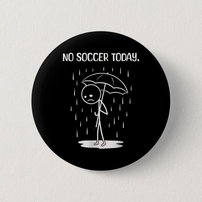 No Soccer Today Stick Figure Funny  2 Inch Round Button (Front)