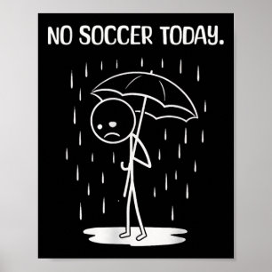 No Soccer Today Stick Figure Funny Poster
