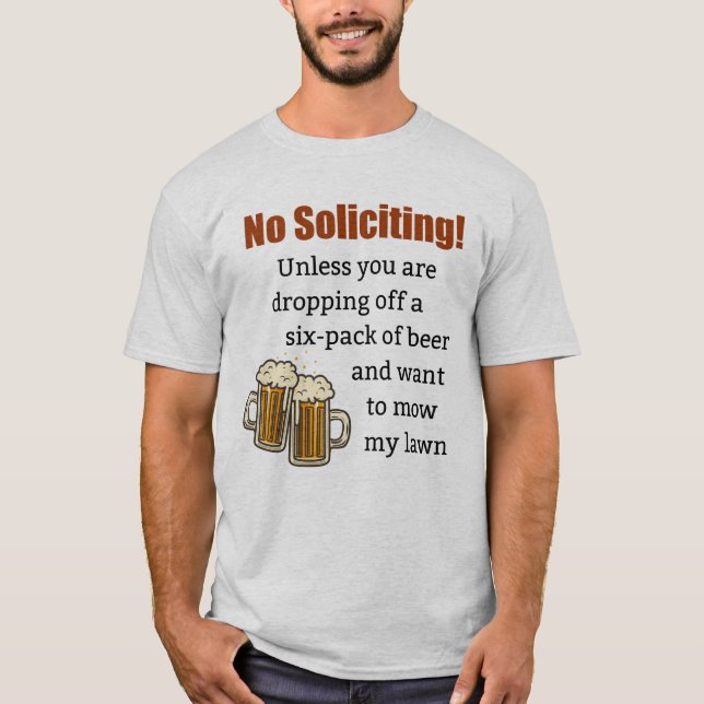 No Soliciting Unless You're Dropping Off Beer T-Shirt (Front)