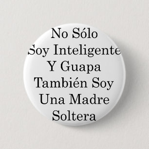 No Solo Soy Inteligente Y Guapa Tambien Soy Una Ma 2 Inch Round Button