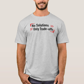 No Solutions Only Trade-offs T-Shirt