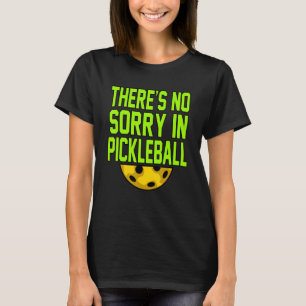 No Sorry In Pickleball Paddle Sports Player Coach T-Shirt