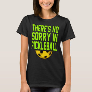 No Sorry In Pickleball Paddle Sports Player Coach  T-Shirt