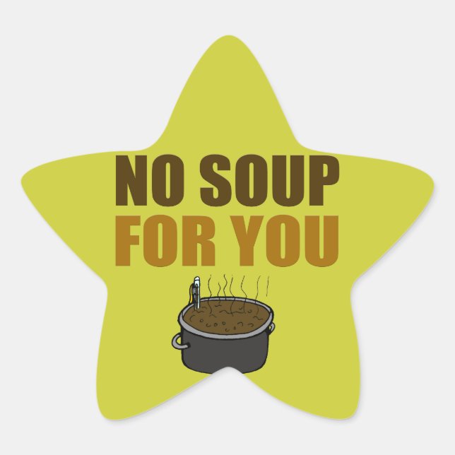 No Soup For You Star Sticker (Front)