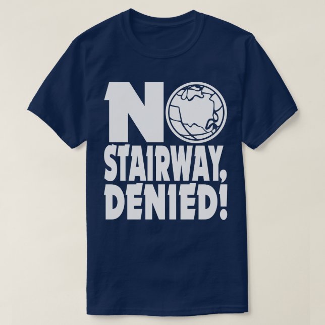 NO STAIRWAY DENIED T-Shirt (Design Front)