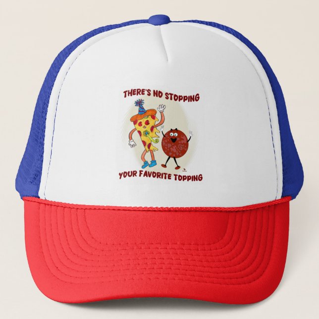No Stopping that Topping Pizza Party Trucker Hat (Front)