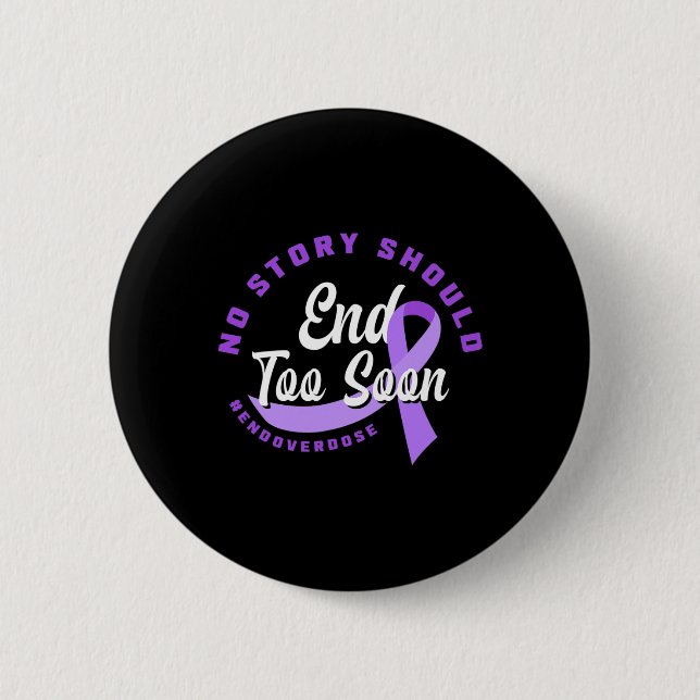 No Story Should End Too Soon End Overdose Overdose 2 Inch Round Button (Front)