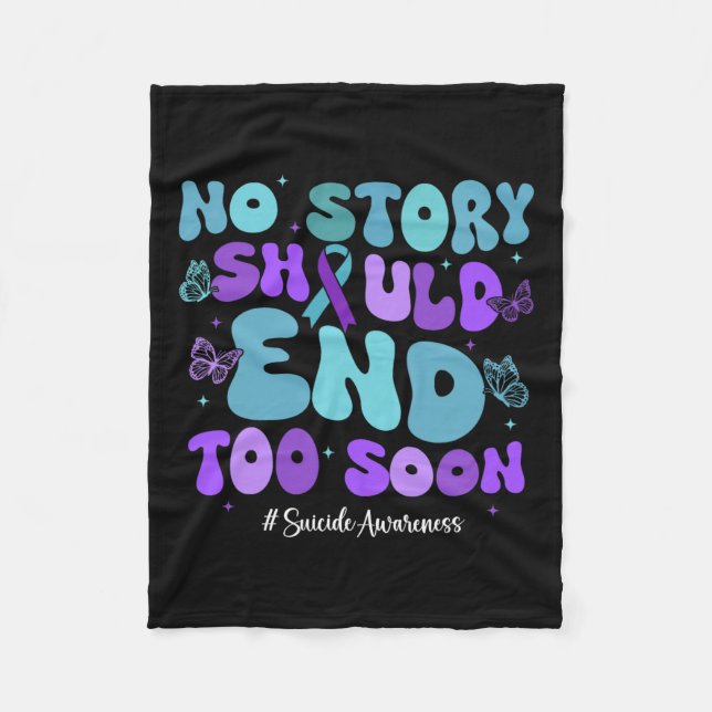 No Story Should End Too Soon Shirt Suicide Awarene Fleece Blanket (Front)