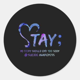 No Story Should End Too Soon Stay, Suicide Awarene Classic Round Sticker