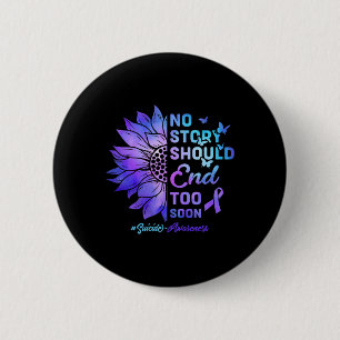 No Story Should End Too Soon Suicide Awareness 4 2 Inch Round Button
